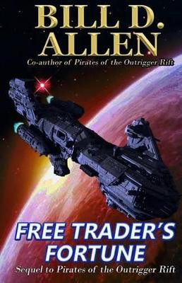 Free Trader's Fortune: Sequel to Pirates of the Outrigger Rift: Trade Paperback Edition Bill D Allen 9781541201750