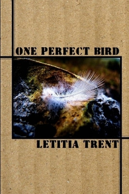 One Perfect Bird by Letitia Trent