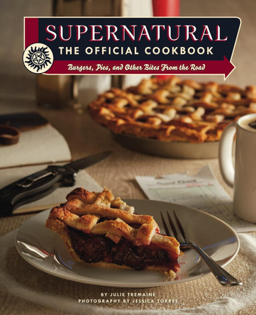 Supernatural: The Official Cookbook by Julia Tremaine