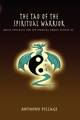 The Tao of the Spiritual Warrior Volume 1 by Anthony Pillage