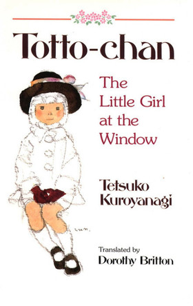 Totto Chan: The Little Girl At The Window by Tetsuko Kuroyanagi