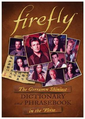Firefly: The Gorramn Shiniest Language Guide and Dictionary in the 'Verse by Monica Valentinelli