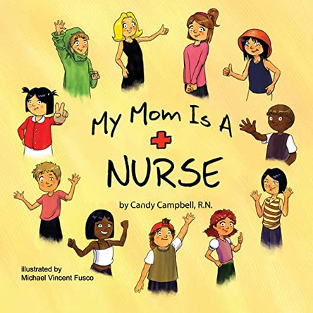 My Mom Is A Nurse by Candy Campbell