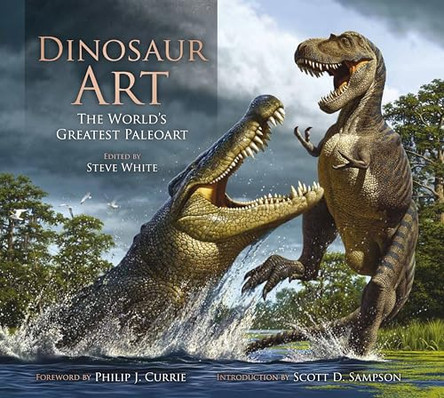 Dinosaur Art: The World's Greatest Paleoart by Steve White