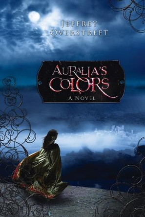 Auralia's Colors by Jeffrey Overstreet