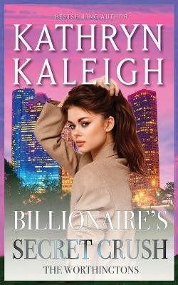 Billionaire's Secret Crush Kathryn Kaleigh 9781088293409
