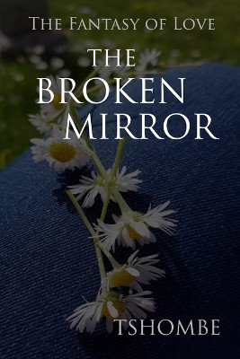 The Fantasy of Love: The Broken Mirror Tshombe Amen 9781732185708