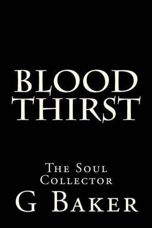 Blood Thirst: The Soul Collector G M Baker 9781508534969