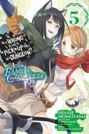 Is It Wrong to Try to Pick Up Girls in a Dungeon? Familia Chronicle Episode Lyu, Vol. 5 (manga) Fujino Omori 9781975331863