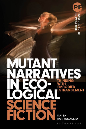 Mutant Narratives in Ecological Science Fiction by Kaisa Kortekallio (University of Helsinki, Finland)