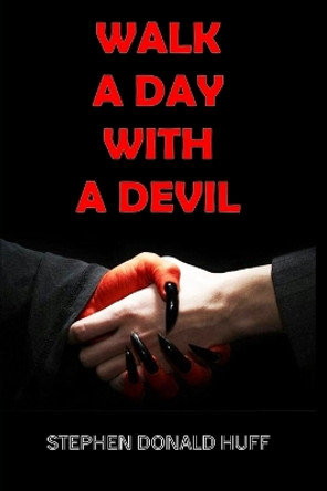 Walk a Day with a Devil by Stephen Donald Huff, Dr