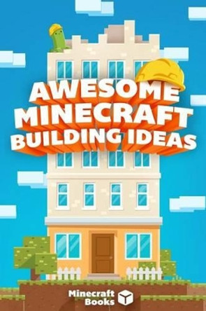 Minecraft: Awesome Building Ideas for You! Minecraft Books 9781494435998 [USED COPY]