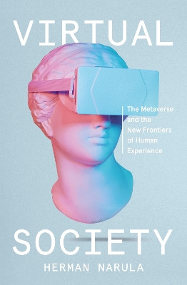 Virtual Society: The Metaverse and the New Frontiers of Human Experience Herman Narula 9780241616598 [USED COPY]