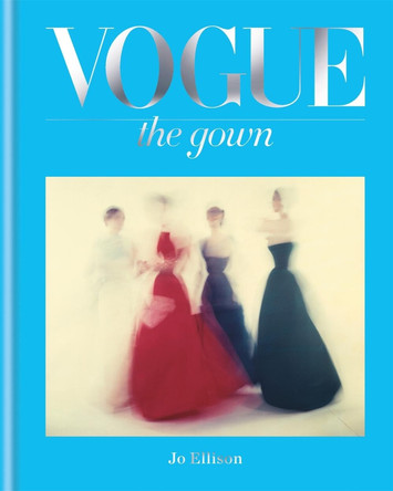 Vogue: The Gown Jo Ellison 9781840917642