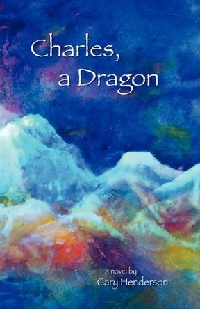 Charles, A Dragon by Gary L Henderson