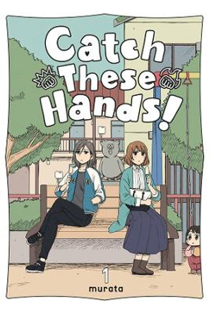 Catch These Hands!, Vol. 1 murata 9781975340056