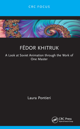 Fedor Khitruk: A Look at Soviet Animation through the Work of One Master Laura Pontieri 9781032058795