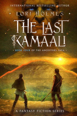 The Last Kamaali: A Fantasy Fiction Series (The Ancestors Saga, Book 4) Lori Holmes 9781804673478