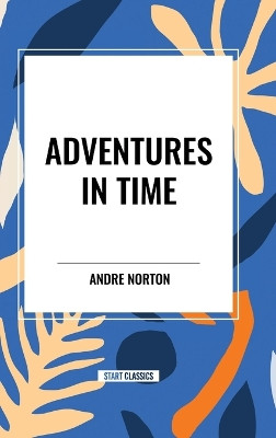 Adventures in Time Andre Norton 9798880901258