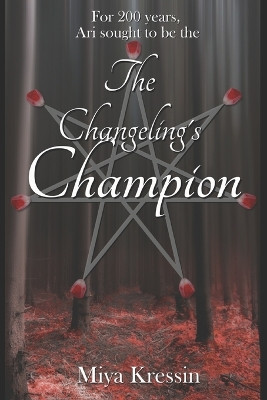 The Changeling's Champion by Miya T Kressin