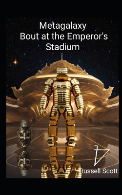 Metagalaxy: Bout at the Emperor's Stadium Russell Scott 9798858170884