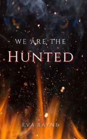 We Are the Hunted by Eva Rayne