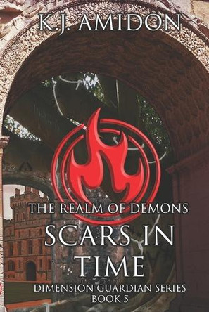 Dimension Guardian: The Realm of Demons - Scars in Time K J Amidon 9781507714461