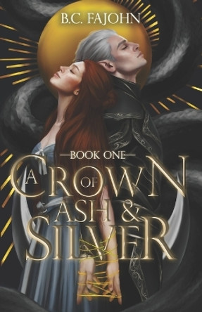 A Crown of Ash & Silver by B C Fajohn