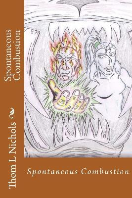 Spontaneous Combustion by Thom L Nichols