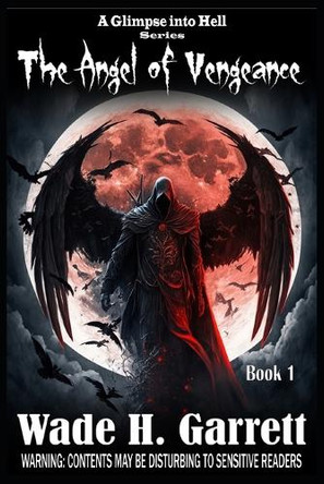The Angel of Vengeance by Wade H Garrett