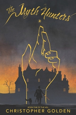 The Myth Hunters by Christopher Golden