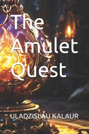 The Amulet Quest by Uladzislau Kalaur