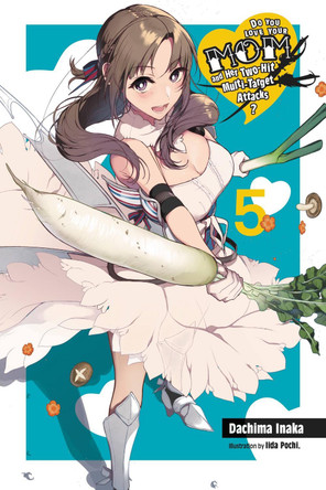 Do You Love Your Mom and Her Two-Hit Multi-Target Attacks?, Vol. 5 (light novel) by Dachima Inaka