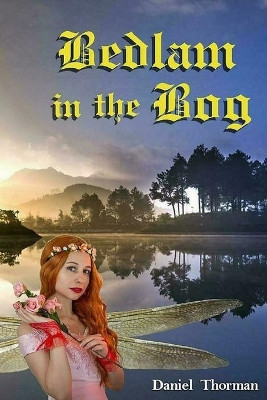 Bedlam in the Bog: A Magical Quest Daniel Thorman 9781963913262