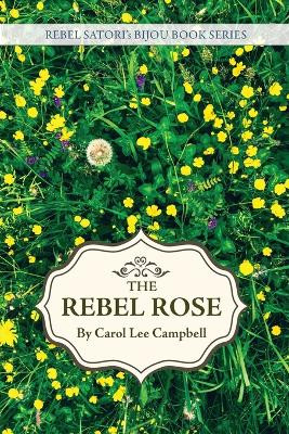 Rebel Rose by Carol Lee Campbell