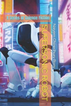 Supersonic Robot by Naiyem Chowdhury Rony