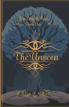 The Unseen by Adam L Miller