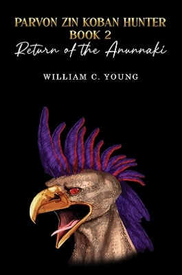 Parvon Zin Koban Hunter Book 2: Return of the Anunnaki by William C. Young