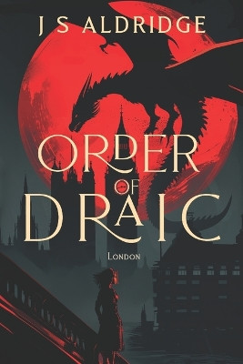 Order of Draic by J S Aldridge
