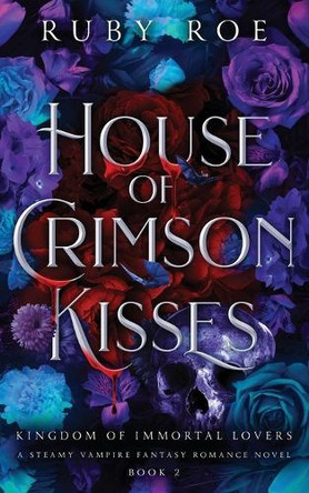 House of Crimson Kisses: A Steamy Vampire Fantasy Romance Ruby Roe 9781913236847 House of Crimson Kisses: A Steamy Vampire Fantasy Romance Ruby Roe 9781913236847