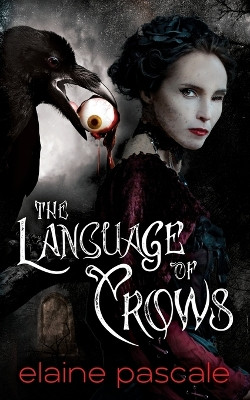 The Language of Crows by Elaine Pascale