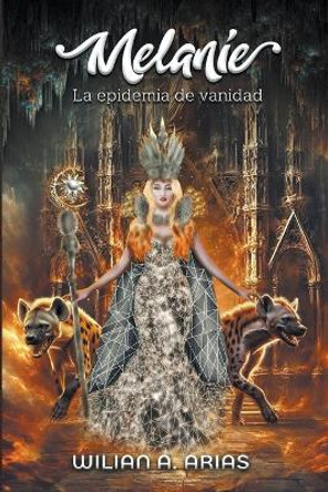Melanie IV "La epidemia de vanidad" Wilian Arias 9798224918195