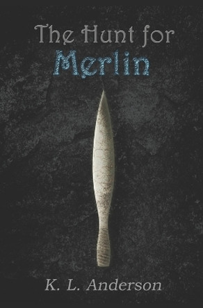 The Hunt for Merlin K L Anderson 9798321539309