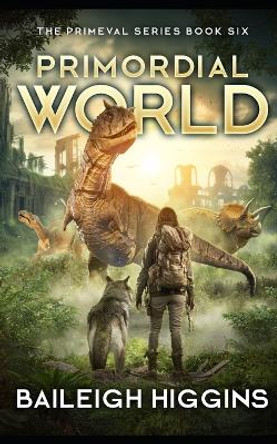 Primordial World: Book 6 Baileigh Higgins 9798325335976