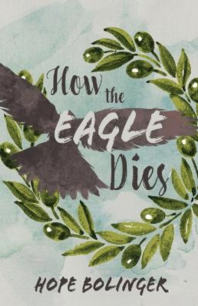 How the Eagle Dies by Hope Bolinger