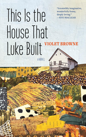 This Is the House That Luke Built by Violet Browne