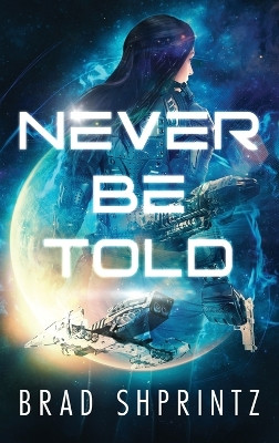 Never Be Told Brad Shprintz 9781737193982