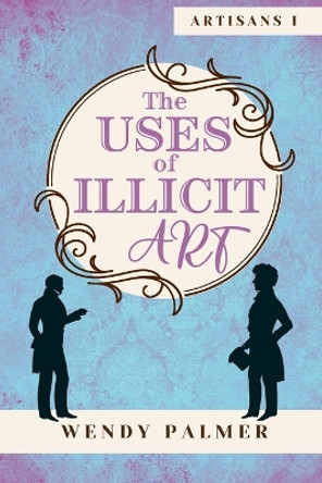 The Uses of Illicit Art by Wendy Palmer