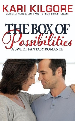 The Box of Possibilities: A Sweet Fantasy Romance Kari Kilgore 9781948890731