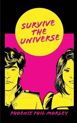 Survive The Universe: (Part 1 & 2) Phoenix Phil Morley 9781068648601
